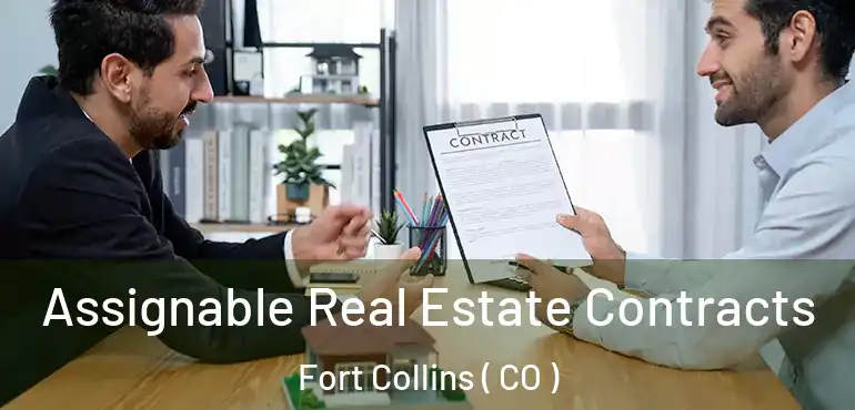  Assignable Real Estate Contracts Fort Collins ( CO )