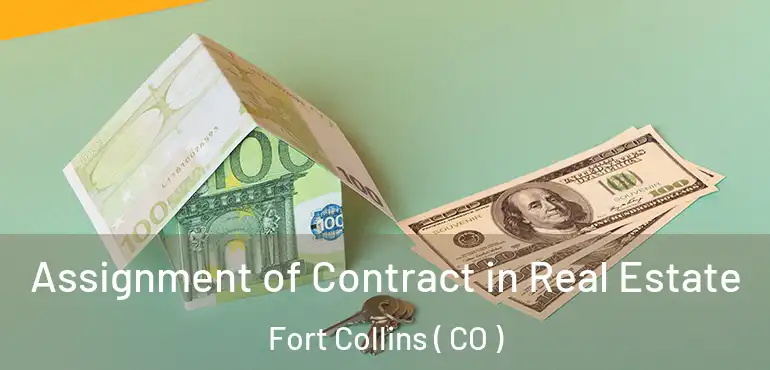  Assignment of Contract in Real Estate Fort Collins ( CO )