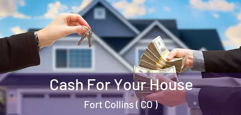  Cash For Your House Fort Collins ( CO )