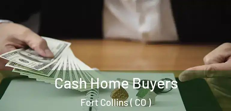  Cash Home Buyers Fort Collins ( CO )