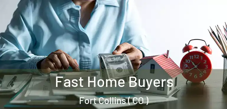  Fast Home Buyers Fort Collins ( CO )
