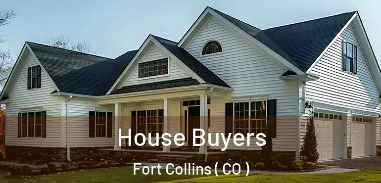  House Buyers Fort Collins ( CO )