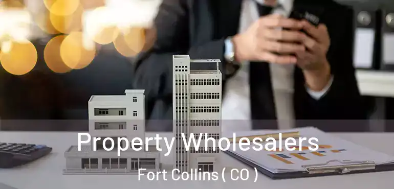  Property Wholesalers Fort Collins ( CO )