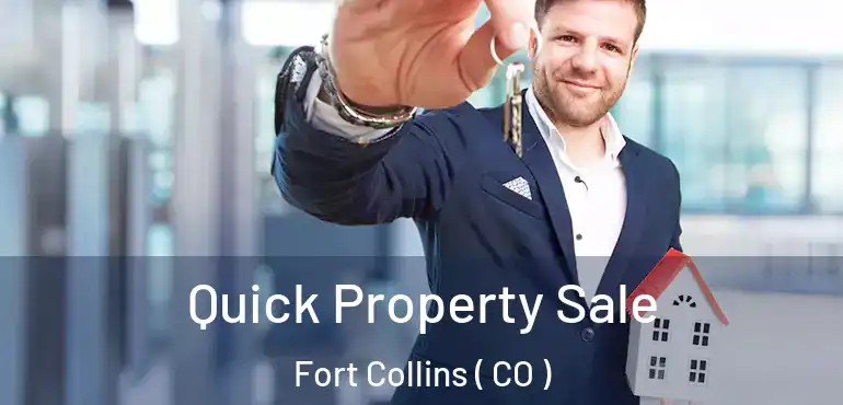  Quick Property Sale Fort Collins ( CO )