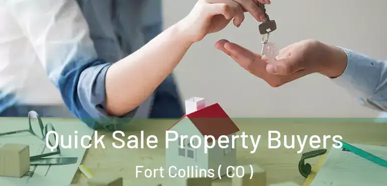  Quick Sale Property Buyers Fort Collins ( CO )