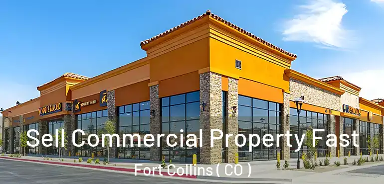  Sell Commercial Property Fast Fort Collins ( CO )
