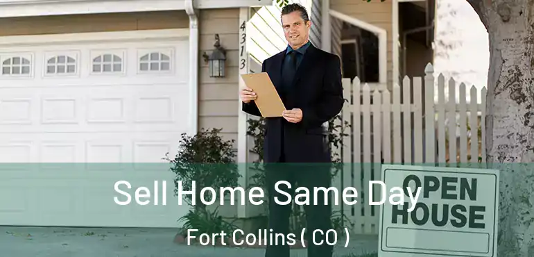 Sell Home Same Day Fort Collins ( CO )