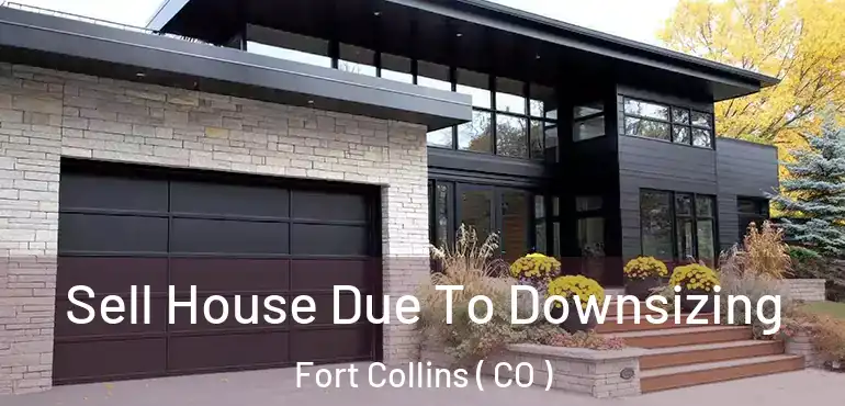  Sell House Due To Downsizing Fort Collins ( CO )
