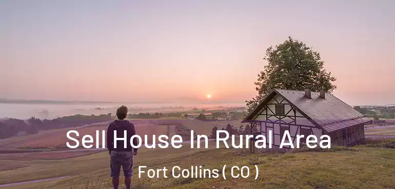  Sell House In Rural Area Fort Collins ( CO )