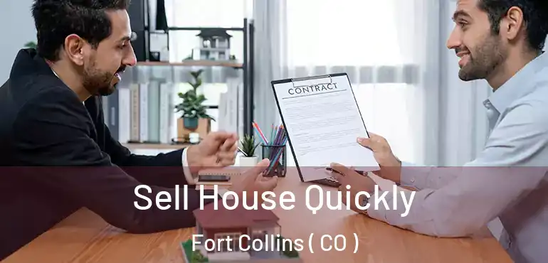  Sell House Quickly Fort Collins ( CO )