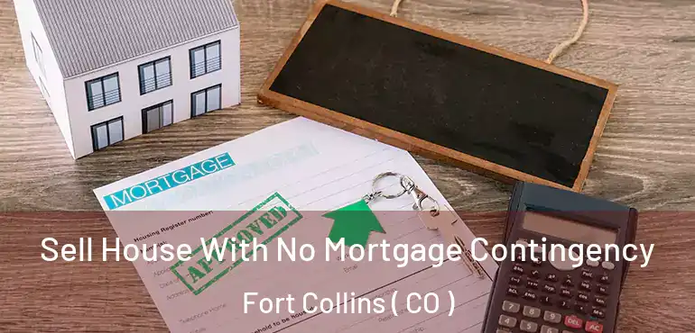  Sell House With No Mortgage Contingency Fort Collins ( CO )