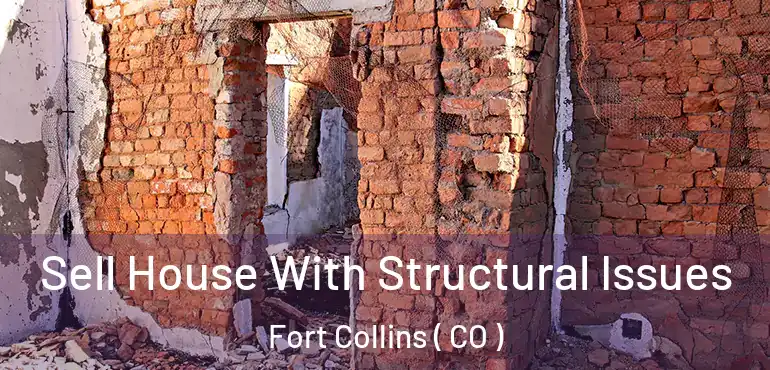  Sell House With Structural Issues Fort Collins ( CO )