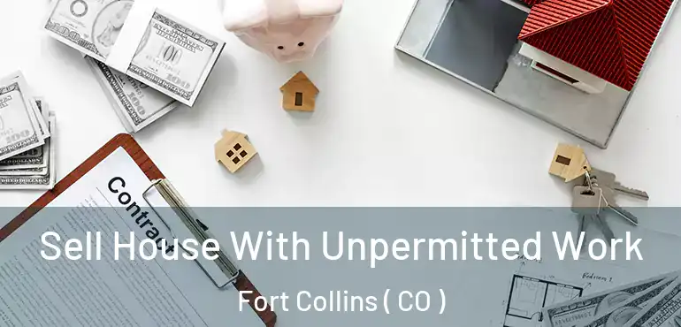  Sell House With Unpermitted Work Fort Collins ( CO )