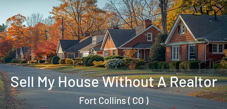  Sell My House Without A Realtor Fort Collins ( CO )
