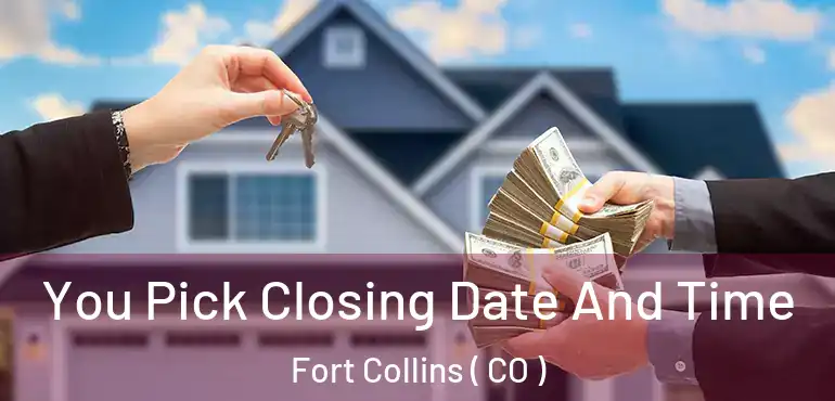  You Pick Closing Date And Time Fort Collins ( CO )